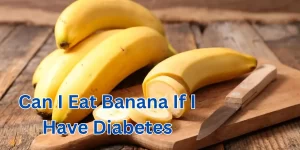 Can I Eat Banana If I Have Diabetes