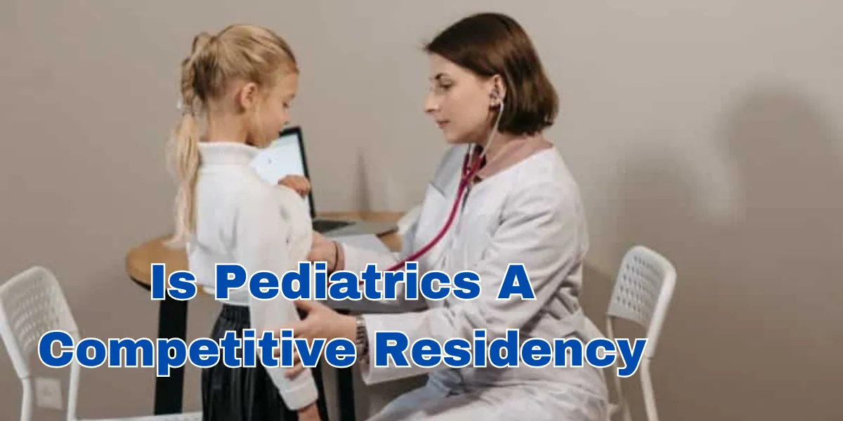 Is Pediatrics A Competitive Residency