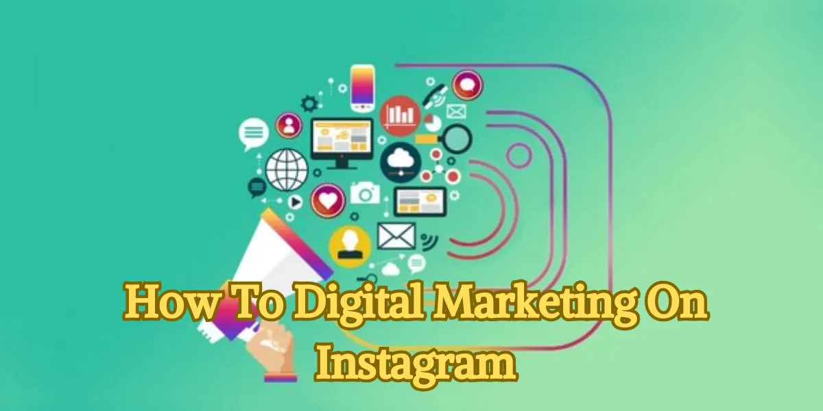 How To Digital Marketing On Instagram