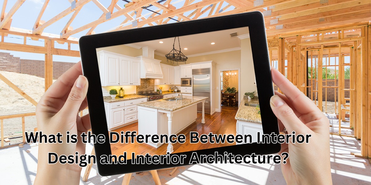 What is the Difference Between Interior Design and Interior Architecture