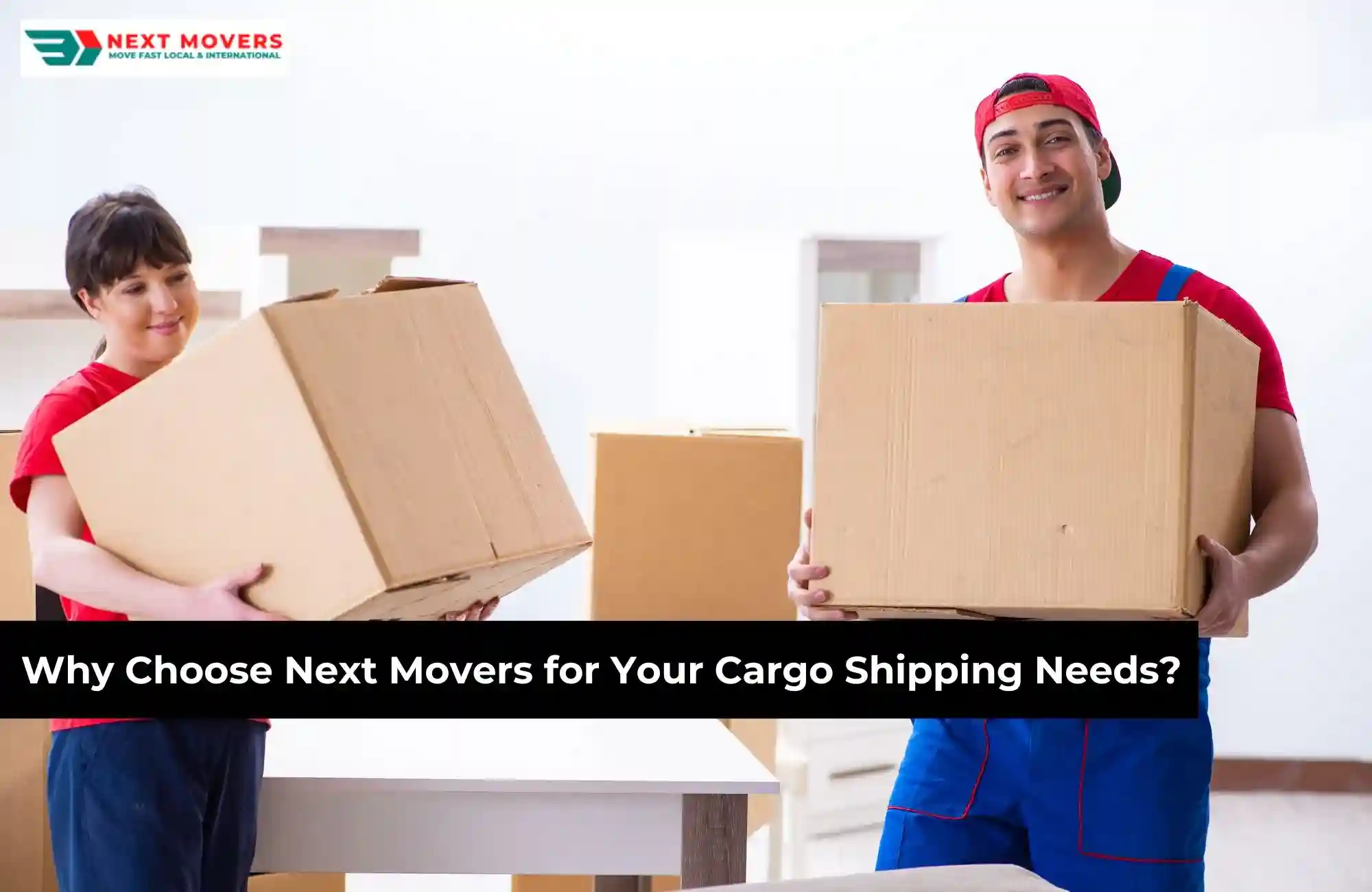 Why Choose Next Movers for Your Cargo Shipping Needs?