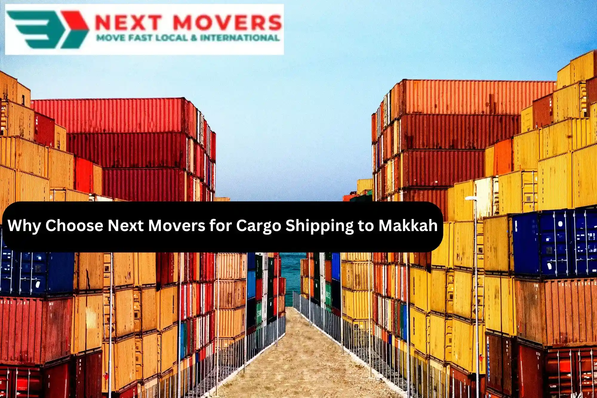 Why Choose Next Movers for Cargo Shipping to Makkah