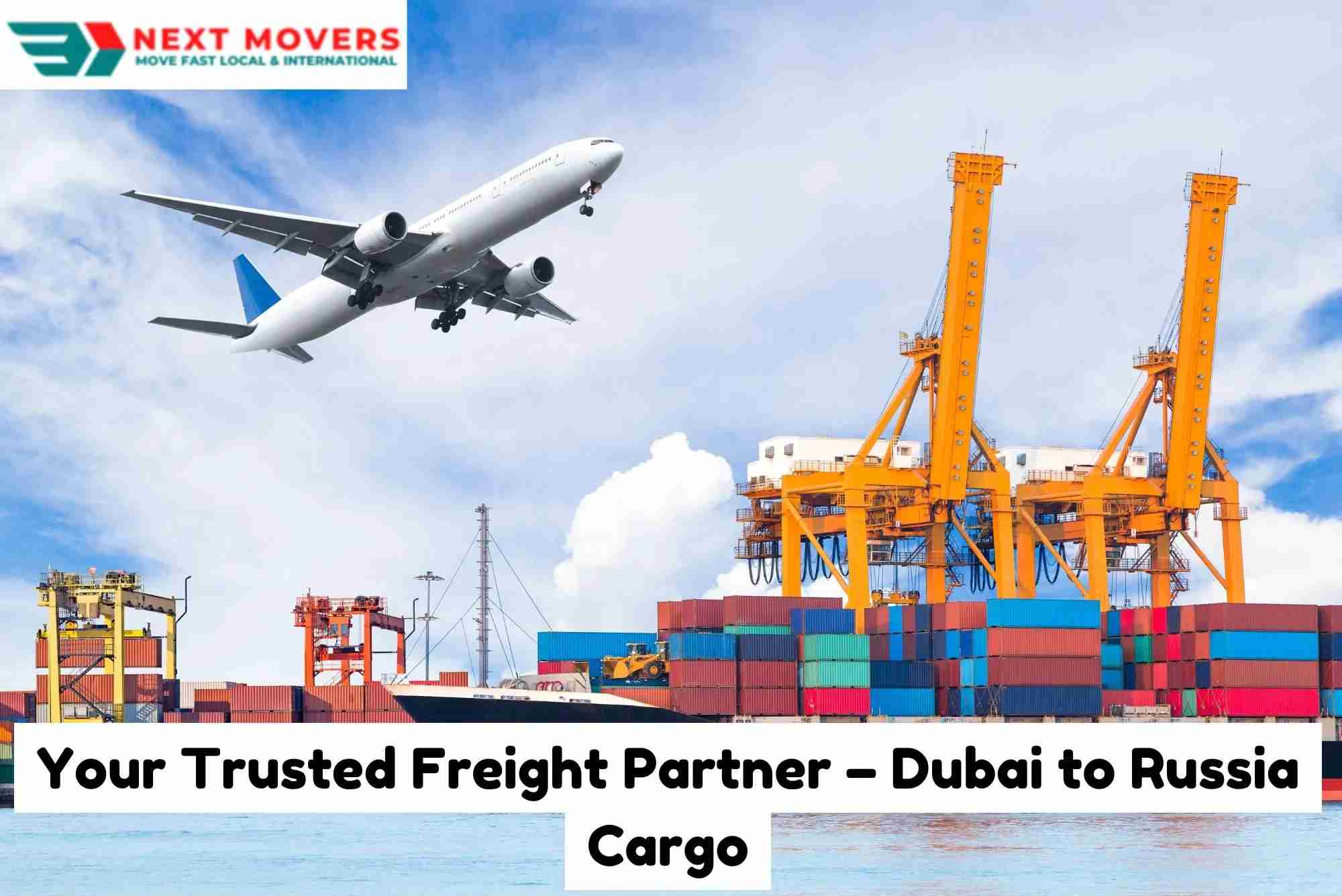 Your Trusted Freight Partner – Dubai to Russia Cargo